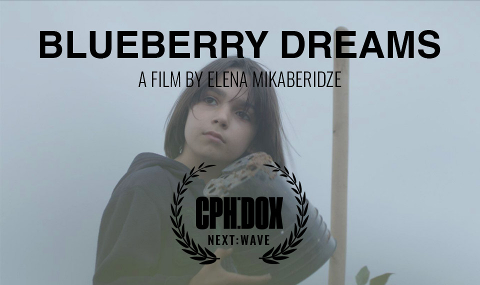 Blueberry Dreams, Elena Mikaberdize’s documentary is selected at CPH:DOX